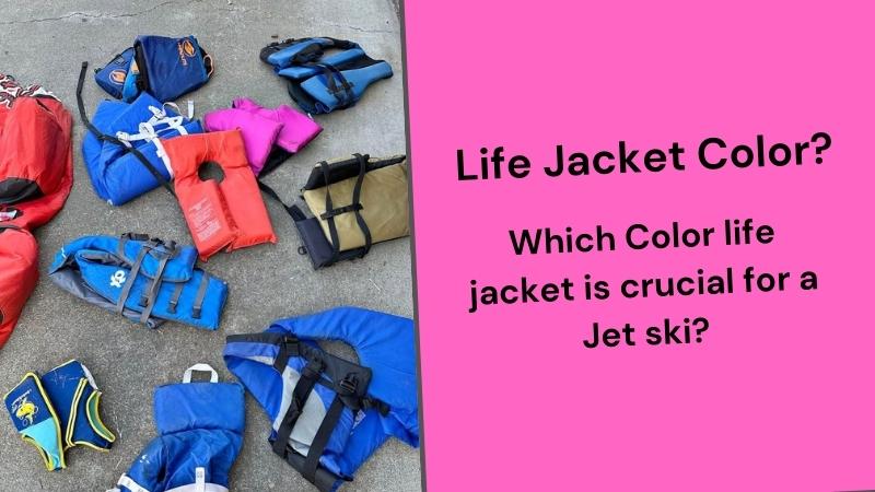 Choosing Best Bright & Visible Life Jacket Colors